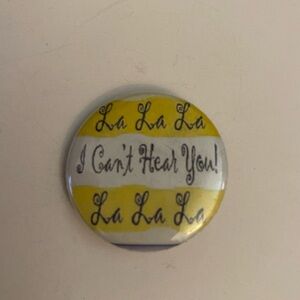 La La La I Can’t Hear You Button Pin
